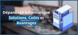 Dépannage Informatique solutions coûts et avantages